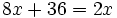 8x+36=2x\;