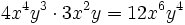 4x^4y^3 \cdot 3x^2y   = 12x^6y^4  \;\!