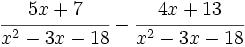 \cfrac{5x+7}{x^2-3x-18}-\cfrac{4x+13}{x^2-3x-18}