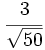 \cfrac{3}{\sqrt{50}}