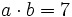 a \cdot b = 7\;