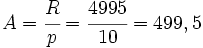 A =\cfrac{R}{p} = \cfrac{4995}{10} = 499,5