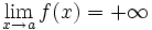 \lim_{x \to a} f(x)=+\infty