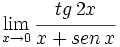 \lim_{x \to 0} \cfrac{tg \, 2x}{x+ sen \, x}