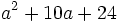 a^2+10a+24\;