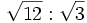 \sqrt{12} : \sqrt{3}