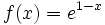 f(x)=e^{1-x}\;