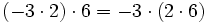 ( -3 \cdot 2 ) \cdot 6 = -3 \cdot ( 2 \cdot 6 )\,