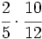 \cfrac{2}{5} \cdot \cfrac{10}{12}