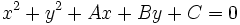 x^2+y^2+Ax+By+C=0 \,