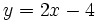 y=2x-4\;