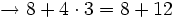 \rightarrow 8 + 4 \cdot 3 = 8 + 12