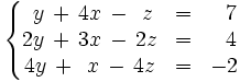 \left\{ \begin{matrix}     ~y \, + \, 4x \, - \, ~z & = & ~~7     \\     2y \, + \, 3x \, - \, 2z & = & ~~4     \\     4y \, + \, ~x \, - \, 4z & = & -2   \end{matrix} \right.