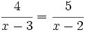 \cfrac{4}{x-3}=\cfrac{5}{x-2}\;