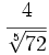 \cfrac{4}{\sqrt[5]{72}}