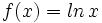 f(x)=ln \, x