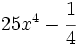 25x^4-\cfrac{1}{4}\;