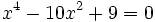 x^4-10x^2+9=0\;