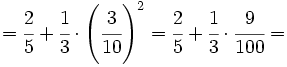 =\cfrac{2}{5}+\cfrac{1}{3} \cdot \left( \cfrac{3}{10} \right)^2 = \cfrac{2}{5}+\cfrac{1}{3} \cdot  \cfrac{9}{100}=