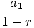 {a_1 \over 1 - r}
