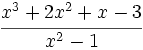 \cfrac{x^3+2x^2+x-3}{x^2-1}\;