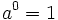 a^0 = 1\;