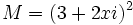 M=(3+2xi)^2\;