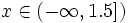 x \in (- \infty, 1.5])
