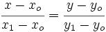 \cfrac {x-x_o}{x_1-x_o}=\cfrac {y-y_o}{y_1-y_o}