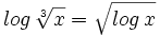 log \, \sqrt[3]{x} = \sqrt{log \, x}\;