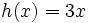 h(x)=3x\;