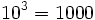 10^3=1000\;