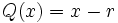 Q(x)=x-r\,\!