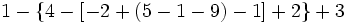 1-\{4-[-2+(5-1-9)-1]+2\}+3\;