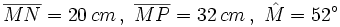 \overline{MN}=20\,cm \, , \  \overline{MP}=32\,cm \, , \ \hat{M}=52^\circ