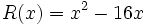 R(x)=x^2-16x\;