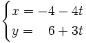 \begin{cases} x=-4-4t \\ y=\; \; \; 6+ 3t \end{cases}