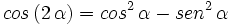 cos \, (2 \, \alpha) = cos^2 \, \alpha - sen^2 \, \alpha