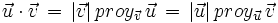 \vec{u} \cdot \vec{v} \, = \, |\vec{v}| \, proy_{\vec{v}}\, \vec{u} \, = \, |\vec{u}| \, proy_{\vec{u}}\, \vec{v}