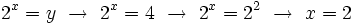 2^x=y \ \rightarrow \ 2^x=4 \ \rightarrow \ 2^x=2^2 \ \rightarrow \ x=2