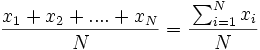 \frac{x_1 + x_2 + ....+x_N} {N}=\cfrac{\sum_{i=1}^N x_i}{N}