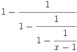 1-\cfrac{1}{1-\cfrac{1}{1-\cfrac{1}{x-1}}}