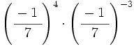 \left( \cfrac{-1~}{7} \right)^4 \cdot \left( \cfrac{-1~}{7} \right)^{-3}