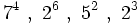 7^4 \ , \ 2^6 \ , \ 5^2 \ , \ 2^3