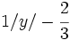1 / y / -\cfrac{2}{3}\;
