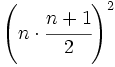 \left( n\cdot\cfrac{n+1}{2} \right)^2