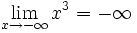 \lim_{x \to - \infty} x^3= - \infty