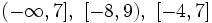 (-\infty,7],\ [-8,9),\ [-4,7] \;