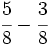 \cfrac{5}{8}- \cfrac{3}{8}