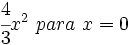 \cfrac{4}{3}x^2 \ para \ x = 0\;